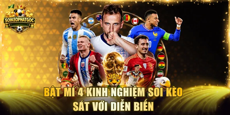 Bật mí 4 kinh nghiệm soi kèo sát với diễn biến