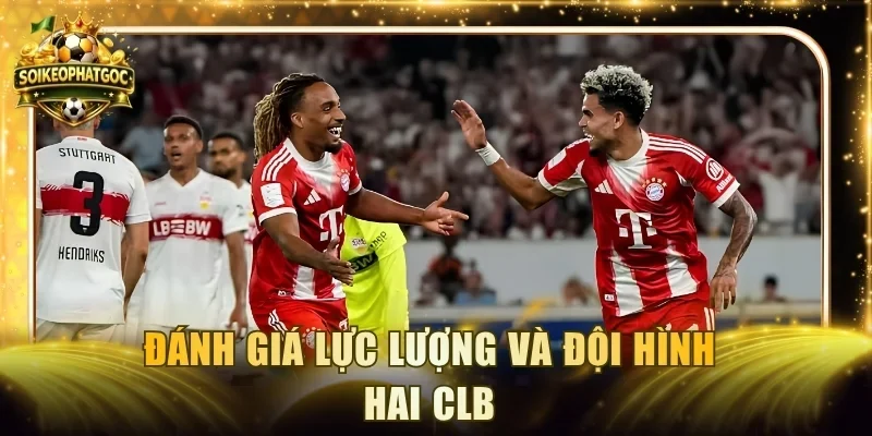 Đánh giá lực lượng và đội hình hai CLB