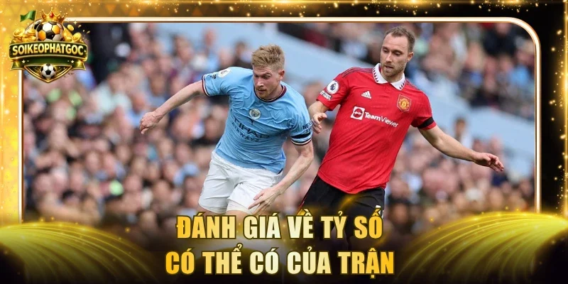 Đánh giá về tỷ số có thể có của trận