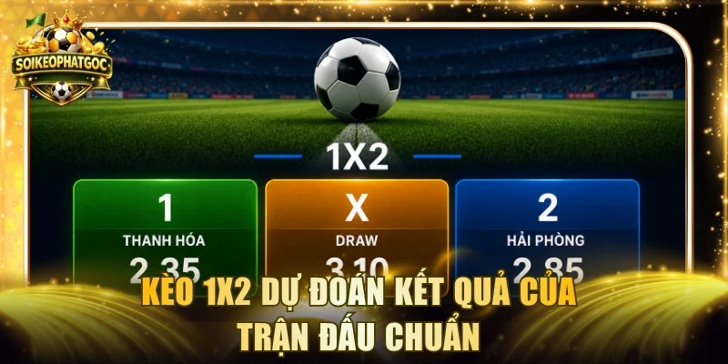 Kèo 1X2 dự đoán kết quả của trận đấu chuẩn