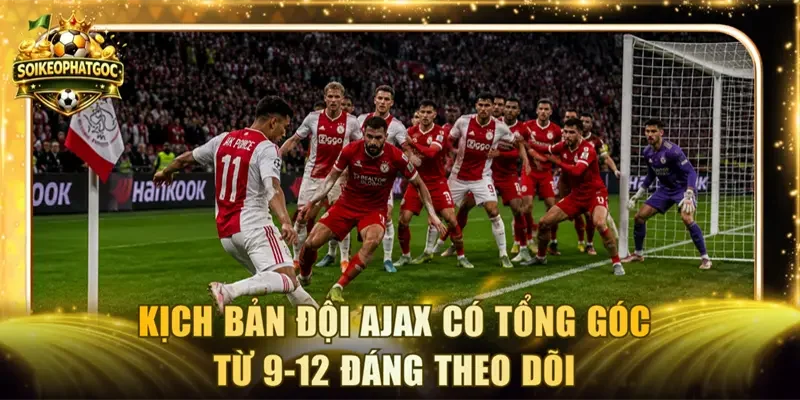 Kịch bản Ajax có tổng từ 9-12 quả đáng theo dõi