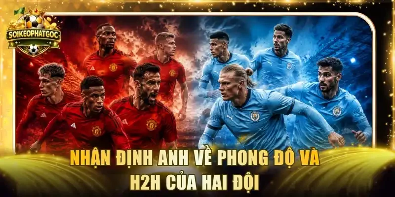 Nhận định Anh về phong độ và H2H của hai đội