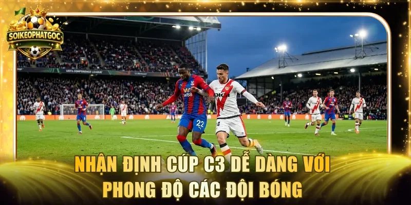 Nhận định cúp C3 dễ dàng với phong độ các đội bóng