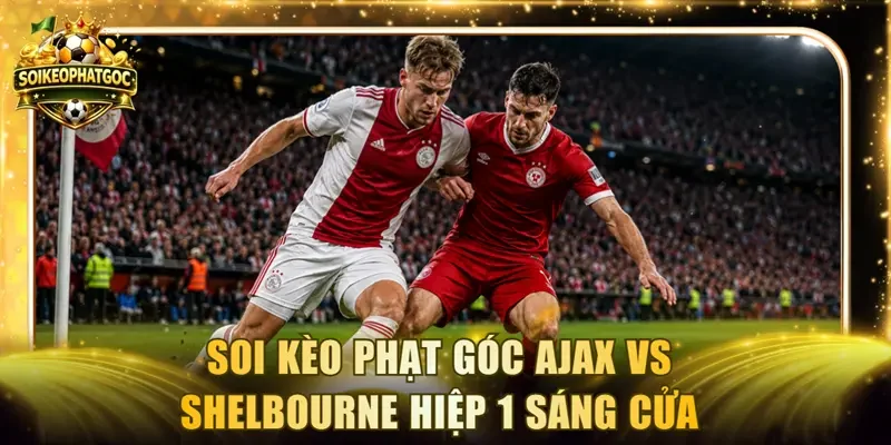 Soi kèo phạt góc Ajax vs Shelbourne hiệp 1 sáng cửa