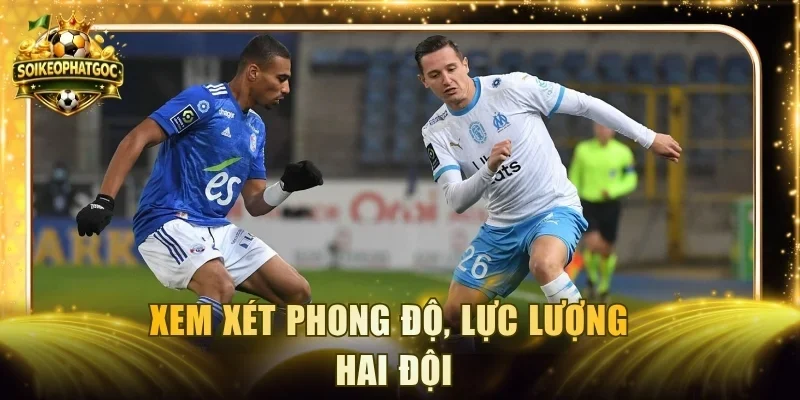 Xem xét phong độ, lực lượng hai đội